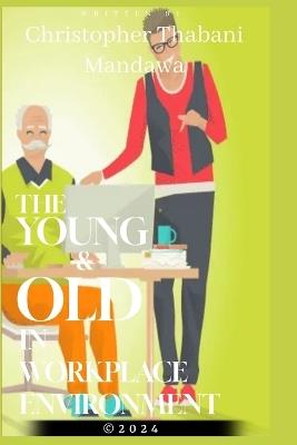 The Young & Old In Workplace Environment - Christopher Thabani Mandawa - cover