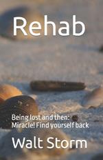 Rehab: Being lost and then: Miracle! Find yourself back