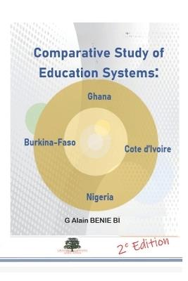 Comparative Study of Education Systems: Ghana - Cote d'Ivoire - Burkina Faso - Nigeria - G Alain Benie Bi - cover