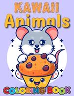 Kawaii Animals Cloring Book: With Adorable Illustrations Such As Cute Bunnies, Unicorns, Kittens And More For Stress Relief & Relaxation.