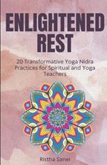 Enlightened Rest: 20 Transformative Yoga Nidra Practices for Spiritual and Yoga Teachers