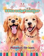 Söta valpfamiljer - Målarbok för barn - Kreativa scener av kärleksfulla och lekfulla hundfamiljer: Charmiga teckningar som främjar kreativitet och skoj för barn