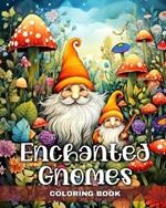 Enchanted Gnomes Coloring Book: Fantasy Coloring Pages for Adults with Adorable Gnome Illustrations