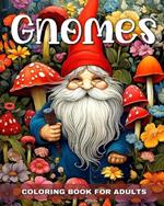 Gnomes Coloring Book for Adults: Enchanted Gnomes to Color for Stress Relief & Relaxation
