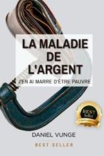 La maladie de l´argent: J'en ai marre d'être pauvre