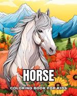 Horse Coloring Book for Kids: Beautiful and Amazing Horses, Children's Coloring Pages for Relaxation