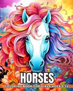 Horses Coloring Book for Girls Ages 8-12: Coloring Pages for Kids with a Passion for Equines, Perfect for Relaxation