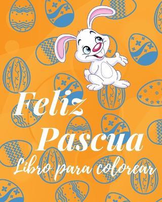 Libro Para Colorear de la Feliz Pascua: Páginas Para Colorear de Pascua Para Niños - Sancha Sauseda - cover