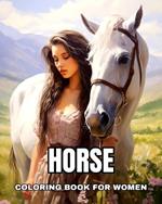 Horses Coloring Book for Women: Adult Coloring Pages with Beautiful Horses for Relaxation and Stress Relief