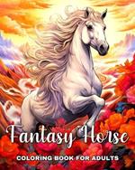 Fantasy Horse Coloring Book for Adults: Adult Coloring Pages with Amazing Horses for Relaxation