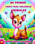 Mi Primer Libro para Colorear de Animales para Niños Pequeños: Animales Bebés Grandes y Tiernos para Colorear para Niños de 1 a 3 Años