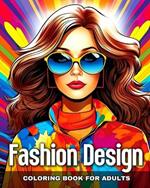 Fashion Design Coloring Book for Adults: Adult Coloring Pages with Modern and Vintage Outfits, and Fascinating Designs