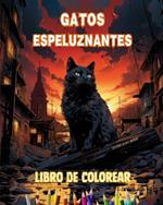 Gatos espeluznantes Libro de colorear Escenas fascinantes y creativas de gatos terror?ficos para mayores de 15 a?os: Incre?ble colecci?n de gatos asesinos ?nicos para potenciar la creatividad