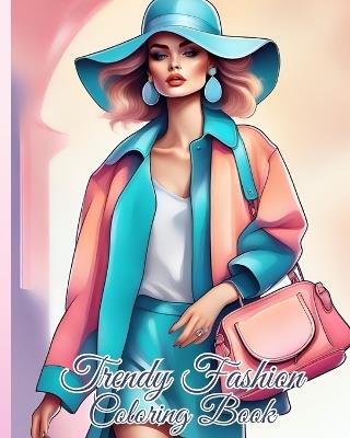 Trendy Fashion Coloring Book: Stylish and Trendy Fashion Coloring Pages for Women, Dresses Coloring Book - Thy Nguyen - cover