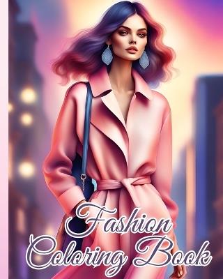 Fashion Coloring Book For Girls: Fun and Stylish Fashion and Beauty Coloring Pages for Girls, Kids, Teens, Women - Thy Nguyen - cover