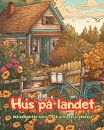 Hus p? landet M?larbok f?r natur- och arkitektur?lskare Fantastiska m?nster f?r total avkoppling: Dr?mhus i otroliga lantliga landskap f?r att fr?mja kreativitet