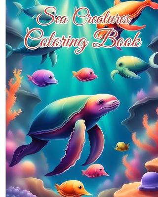 Sea Creatures Coloring Book: Ocean Coloring Pages, Under The Sea Animals ((Jelly Fish, Sharks, Dolphins, ...) - Thy Nguyen - cover