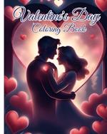 Valentine's Day Coloring Book: Valentine Coloring Book For Adults Featuring Animals, Romantic Scenes, Hearts