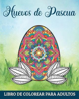 Huevos de Pascua Libro de Colorear para Adultos: 60 Mandalas para Relajarse y Aliviar el Estrés - Marc Harrett - cover