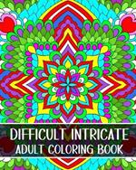 Difficult Intricate Adult Coloring Book: Relax with Beautiful Patterns and Detailed Designs