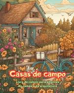 Casas de campo Livro de colorir para amantes do campo e da arquitetura Designs criativos para relaxamento: Casas de sonho em incr?veis paisagens campestres para estimular a criatividade