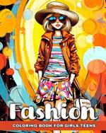 Fashion Coloring Book for Teen Girls: Fashion Design Coloring Pages, Modern Outfits, Trendy Designs to Color for Teens