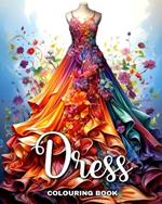 Dress Colouring Book: Wonderful Dresses, Fashion Design Coloring for Teenage Girls and Adult Women