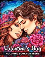 Valentine's Day Coloring Book for Teens: Romantic Scenes, Love Designs, and More to Color for Teens and Adults