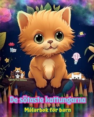 De sötaste kattungarna - Målarbok för barn - Kreativa och roliga scener med skrattande katter: Charmiga teckningar som uppmuntrar till kreativitet och skoj för barn - Colorful Fun Editions - cover