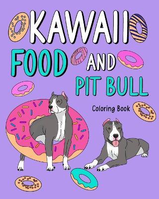 Kawaii Food and Pit Bull Coloring Book: Activity Relaxation, Painting Menu Cute, and Animal Pictures Pages - Paperland - cover