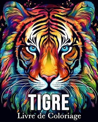 Tigre Livre de Coloriage: 50 Images Mignonnes pour Lutter Contre le Stress et se Détendre - Mandykfm Bb - cover