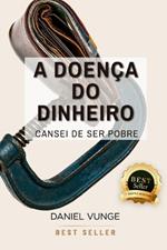 A doença do dinheiro: Cansei de Ser Pobre