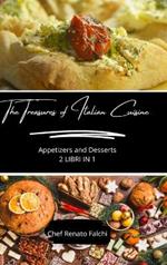 The Treasures of Italian Cuisine: Appetizers and Desserts - 2 Books in 1