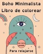 Boho Minimalista Libro de Colorear con Letra Grande para Relajarse: 60 Páginas para Colorear Simples y Abstractas