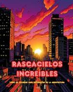 Rascacielos incre?bles - Libro de colorear para entusiastas de la arquitectura - Junglas de rascacielos para colorear: Colecci?n de rascacielos asombrosos para mejorar la creatividad y la relajaci?n