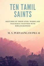 Ten Tamil saints: sketches of their lives, works and teachings, together with bibliographies