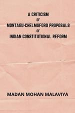 A Criticism of Montagu-Chelmsford proposals of Indian Constitutional Reform