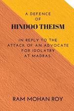 A Defence of Hindoo Theism: In Reply to the Attack of an Advocate for Idolatry at Madras