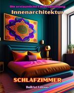 Die erstaunliche F?rbesammlung - Innenarchitektur: Schlafzimmer: Malbuch f?r Liebhaber von Architektur und Innenarchitektur