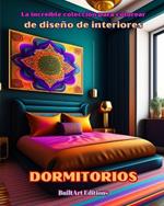 La incre?ble colecci?n para colorear de dise?o de interiores: Dormitorios: Libro de colorear para los amantes de la arquitectura y el dise?o de interiores