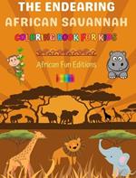 The Endearing African Savannah - Coloring Book for Kids - The Cutest African Animals in Creative and Funny Drawings: Lovely Collection of Adorable Savannah Scenes for Children