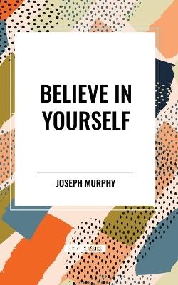 Believe in Yourself - Joseph Murphy - cover