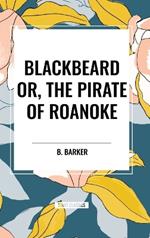 Blackbeard Or, the Pirate of Roanoke