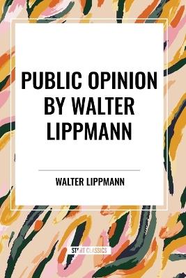 Public Opinion by Walter Lippmann - Walter Lippmann - cover