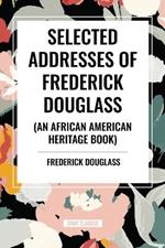 Selected Addresses of Frederick Douglass (an African American Heritage Book)