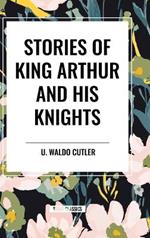 Stories of King Arthur and His Knights