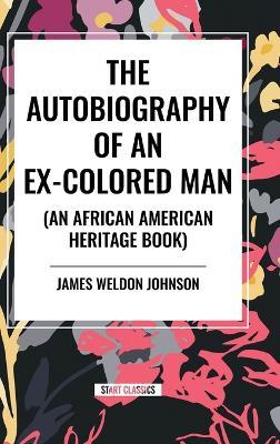 The Autobiography of an Ex-Colored Man (an African American Heritage Book) - James Weldon Johnson - cover