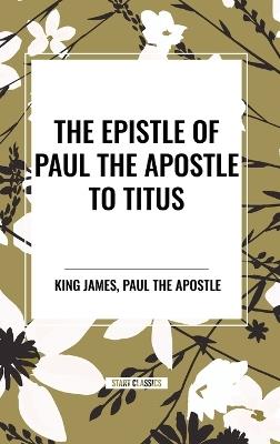 The Epistle of Paul the Apostle to TITUS - King James,Paul the Apostle - cover