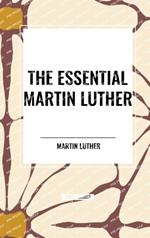 The Essential Martin Luther