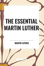 The Essential Martin Luther